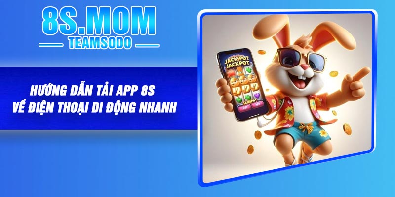 Hướng dẫn tải app 8S về điện thoại di động nhanh
